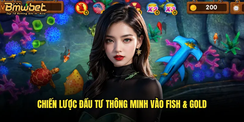 Chiến lược đầu tư thông minh vào Fish & Gold
