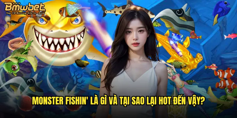Monster Fishin' là gì và tại sao lại hot đến vậy?