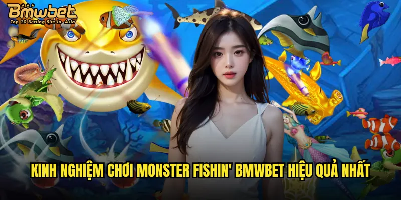 Kinh nghiệm chơi Monster Fishin' Bmwbet hiệu quả nhất