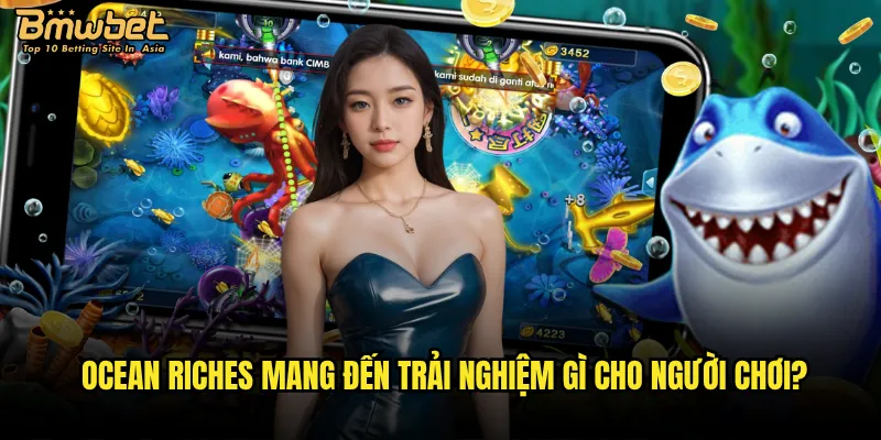Ocean Riches mang đến trải nghiệm gì cho người chơi?
