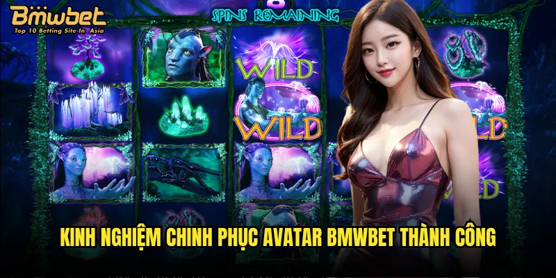 Kinh nghiệm chinh phục Avatar Bmwbet thành công