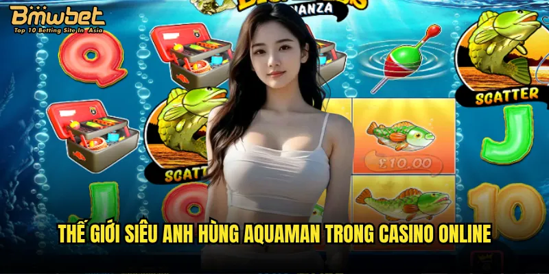 Thế giới siêu anh hùng Aquaman trong casino online