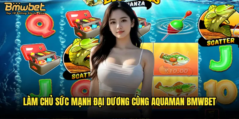 Làm chủ sức mạnh đại dương cùng Aquaman Bmwbet