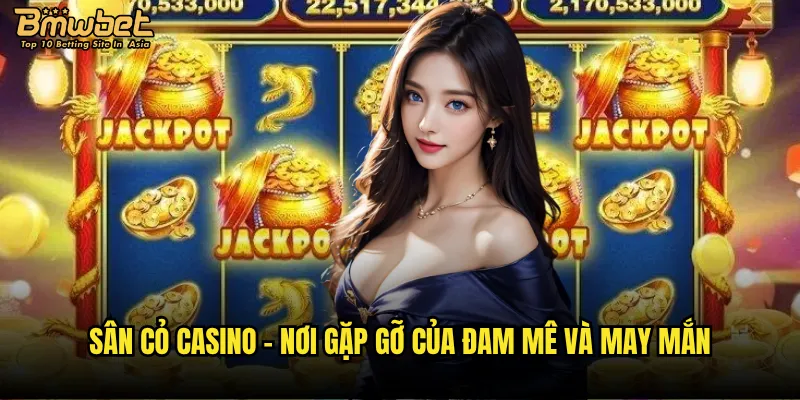 Sân cỏ casino - nơi gặp gỡ của đam mê và may mắn