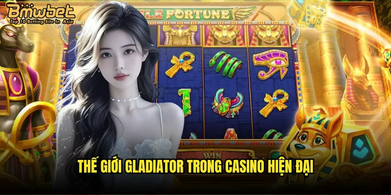 Thế giới gladiator trong casino hiện đại