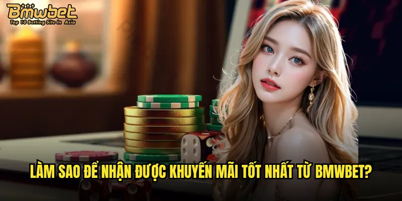 Làm sao để nhận được khuyến mãi tốt nhất từ Bmwbet?
