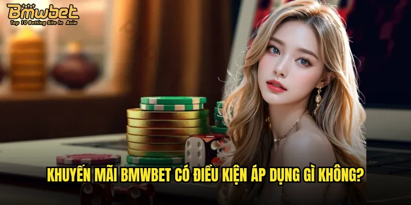 Khuyến mãi Bmwbet có điều kiện áp dụng gì không?