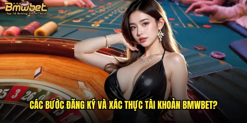 Các bước đăng ký và xác thực tài khoản Bmwbet?