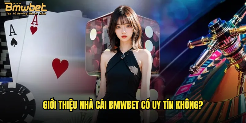 Giới thiệu nhà cái Bmwbet có uy tín không?