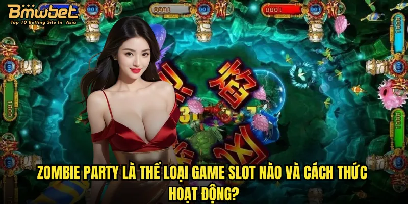 Zombie Party là thể loại game slot nào và cách thức hoạt động?
