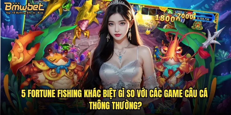 5 Fortune Fishing khác biệt gì so với các game câu cá thông thường?