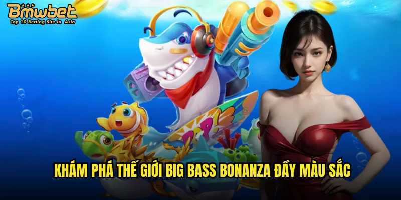 Khám phá thế giới Big Bass Bonanza đầy màu sắc